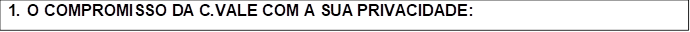 1. O COMPROMISSO DA C.VALE COM A SUA PRIVACIDADE: