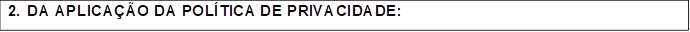 2. DA APLICA��O DA POL�TICA DE PRIVACIDADE: