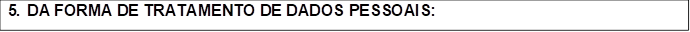 5. DA FORMA DE TRATAMENTO DE DADOS PESSOAIS: