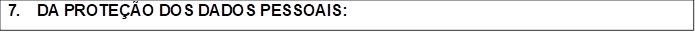 7.	DA PROTE��O DOS DADOS PESSOAIS: