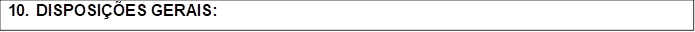 10. DISPOSI��ES GERAIS: